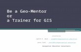 Be a Geo-Mentor or a Trainer for GIS presented by Judith K. Bock – judy@thinkgeospatial.educationjudy@thinkgeospatial.education Jenni Dahl - jenni@thinkgeospatial.educationjenni@thinkgeospatial.education.