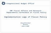 Congressional Budget Office IMF Fiscal Affairs and Research Departments Conference on Fiscal Policy Implementation Lags of Fiscal Policy Doug Elmendorf.
