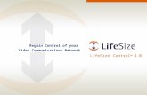 LifeSize ® Control ™ 4.0 Regain Control of your Video Communications Network.