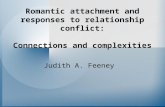 Romantic attachment and responses to relationship conflict: Connections and complexities Judith A. Feeney.
