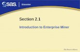 Section 2.1 Introduction to Enterprise Miner. 2 Objectives Open Enterprise Miner. Explore the workspace components of Enterprise Miner. Set up a project.