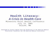1 Health Literacy: A Crisis In Health Care Minnesota Rural Health Conference July 19, 2005 Duluth, MN Developed by Stratis Health with the Permission of.