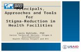 Principals, Approaches and Tools for Stigma-Reduction in Health Facilities Laura Nyblade, PhD Senior Technical Advisor, Stigma & Discrimination Health.