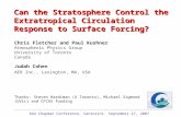 Can the Stratosphere Control the Extratropical Circulation Response to Surface Forcing? Chris Fletcher and Paul Kushner Atmospheric Physics Group University.