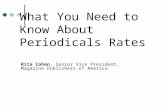 What You Need to Know About Periodicals Rates Rita Cohen, Senior Vice President, Magazine Publishers of America.