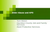 Elder Abuse and APS Tom Welch Hamilton County Job and Family Services Adult Protective Services.