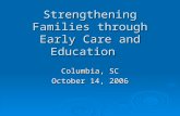 Strengthening Families through Early Care and Education Columbia, SC October 14, 2006.