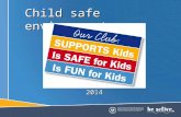 Child safe environments 2014. A child safe organisation A child-safe organisation has a commitment to protect children from physical, sexual, emotional.