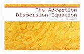 The Advection Dispersion Equation Contaminant Transport.
