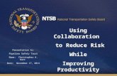 Using Collaboration to Reduce Risk While Improving Productivity Presentation to: Pipeline Safety Trust Name: Christopher A. Hart Date: November 17, 2011.