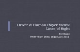 Driver & Human Player Views: Lines of Sight Siri Maley FIRST Team 1640, 28 January 2011.