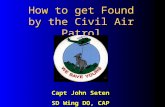 How to get Found by the Civil Air Patrol Capt John Seten SD Wing DO, CAP.