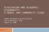 PLAGIARISM AND ACADEMIC DISHONESTY: A MORAL AND COMMUNITY ISSUE Plamen Miltenoff & Olivia Olivares Fall Convocation, SCSU August 19, 2008 Avalabile @ .