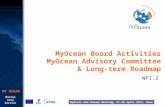 Marine Core Service MY OCEAN MyOcean 2nd Annual Meeting, 27-28 April 2011, Rome MyOcean Board Activities MyOcean Advisory Committee & Long-term Roadmap.