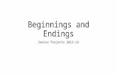 Beginnings and Endings Senior Projects 2013-14. Your Introduction Draws the reader into the essay Advances the general topic of your essay. Provides necessary.