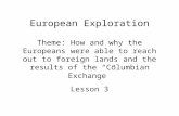 European Exploration Theme: How and why the Europeans were able to reach out to foreign lands and the results of the “Columbian Exchange” Lesson 3.
