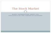 BASIC INFORMATION ABOUT ITS INFLUENCE ON THE AMERICAN ECONOMY The Stock Market.