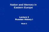 Nation and Memory in Eastern Europe Lecture 3 Russian History I Week 3.