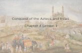 Conquest of the Aztecs and Incas Chapter 4 Lesson 1.