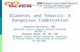 Diabetes and Tobacco: A Dangerous Combination Jeannette Noltenius, PhD National Latino Tobacco Control Network (NLTCN) & Chandana Nandi, MS, RD, LDN Midwest.