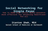 Social Networking for Single Payer Stanton Shek, MS4 Geisel School of Medicine at Dartmouth how to make your social media presence more effective for advancing.