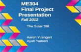 ME304 Final Project Presentation Fall 2012 The Solar Still Aaron Yuengert Ayah Yamani.