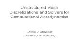 Unstructured Mesh Discretizations and Solvers for Computational Aerodynamics Dimitri J. Mavriplis University of Wyoming.
