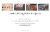 Interlocking Brick Projects Arca Klasik Sdn Lot 227 Jalan Seelong, Senai 81400 Contact: Mr Muzammil Yahya (Operation Manager) Tel: 019 727 9057/07 2211876.