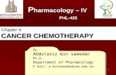 1 By: Abdulaziz bin saeedan P h.D. Department of Pharmacology E mail: a.binsaeedan@sau.edu.sa P harmacology – IV PHL-425 Chapter 4: CANCER CHEMOTHERAPY.