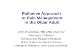 Palliative Approach to Pain Management in the Older Adult Amy M Corcoran, MD CMD FAAHPM Associate Professor Geriatric and Palliative Medicine Milton S.