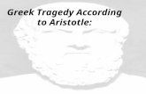 Greek Tragedy According to Aristotle:. 1. A tragedy must examine a serious topic. 2. A tragedy must have a serious tone. 3. A tragedy must center around.