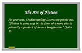 The Art of Fiction As your text, Understanding Literature points out, “Fiction is prose text in the form of a story that is primarily a product of human.