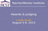 Teacher/Mentor Institute Awards & Judging Linda Scott August 5-6, 2013.