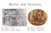 Myths and History Was there a Troy? Was there a Trojan War? Was there a Trojan Horse? Was there a labyrinth? Was there a minotaur? Was there a King Minos?
