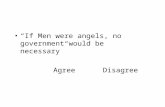 “If Men were angels, no government would be necessary” AgreeDisagree.
