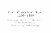 Post Classical Age: 1200-1450 Reorganization of the Post Classical World Continuity and Change.
