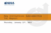 New Initiatives Subcommittee TAC Report Thursday, January 12 th, 2012.
