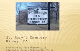 St. Mary’s Cemetery Kinney, PA Presented by Kera Mariotti, LS Advised by Deryck Holdsworth, Ph. D. February 16, 2012.