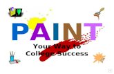 Your Way to College Success PAINTPAINT PAINTPAINT P = Prioritize A = Ask Questions I = Increase Self-discipline and Decrease Procrastination N = Need.