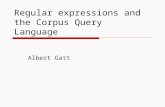Regular expressions and the Corpus Query Language Albert Gatt.