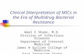 Clinical Interpretation of MICs in the Era of Multidrug Bacterial Resistance Wael E Shams, M.D. Division of Infectious Diseases Department of Internal.
