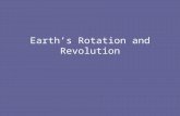 Earth’s Rotation and Revolution. Earth’s Rotation – Causes daily changes The spinning of earth on its AXIS – the imaginary line through the planet from.