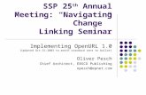 SSP 25 th Annual Meeting: “Navigating Change” Linking Seminar Implementing OpenURL 1.0 (Updated Oct-31-2003 to match standard sent to ballot) Oliver Pesch.