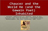 Chaucer and the World He (and the Gawain Poet) Inhabited Religion, Romanticism (?), Realism – much of this material comes from Ian Mortimer’s Time Traveler’s.