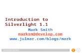 1 Introduction to Silverlight 1.1 Mark Smith marksm@develop.com .