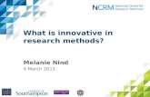 What is innovative in research methods? Melanie Nind 4 March 2015.