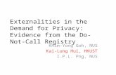 Externalities in the Demand for Privacy: Evidence from the Do-Not- Call Registry Khim-Yong Goh, NUS Kai-Lung Hui, HKUST I.P.L. Png, NUS.