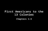 First Americans to the 13 Colonies Chapters 1-3. Beginnings of America North and South America divided from the “Old World” (Europe, Africa, Asia) by.