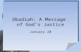 Obadiah: A Message of God’s Justice January 20. What do you think? What are some characteristics of a person who is a victim? The people of Judah were.