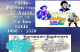 Early Exploration of North America The New World 1400 - 1620 I am very Brave. I will go explore something!